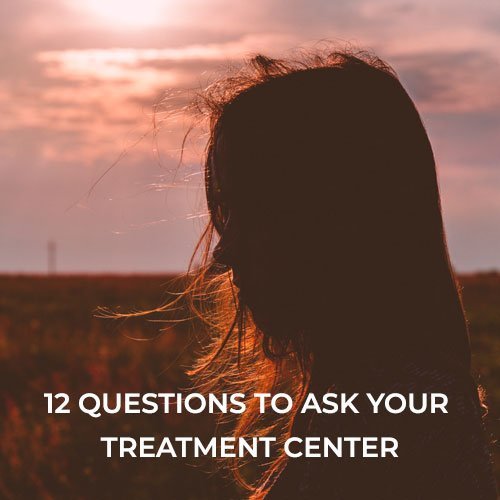 12 Questions to Ask Your Treatment Center 1