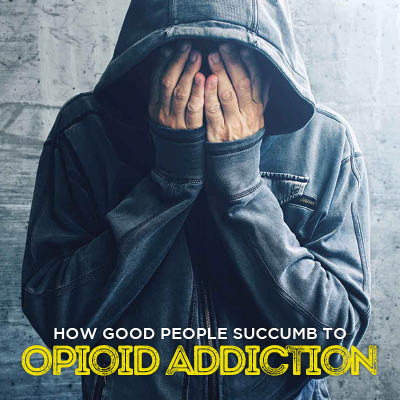 How Good People Succumb to Opioid Addiction