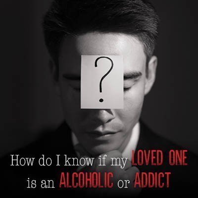 How Do I Know If My Loved One Is an Alcoholic or an Addict? 4