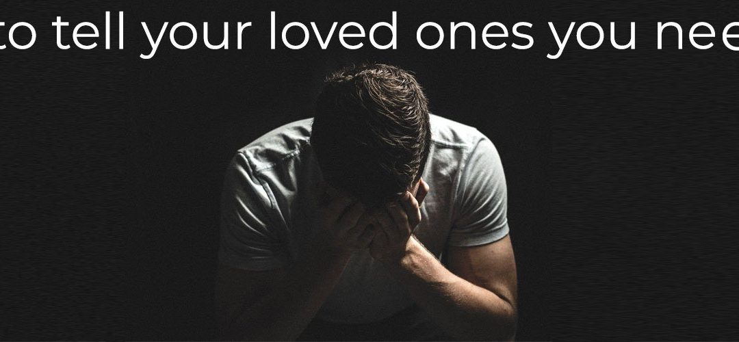 How to Tell Loved Ones You Need Help